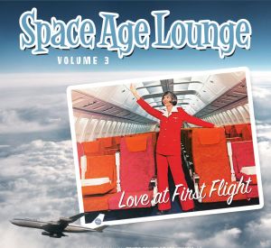Space Age Lounge Volume 3 – Love at First Flight